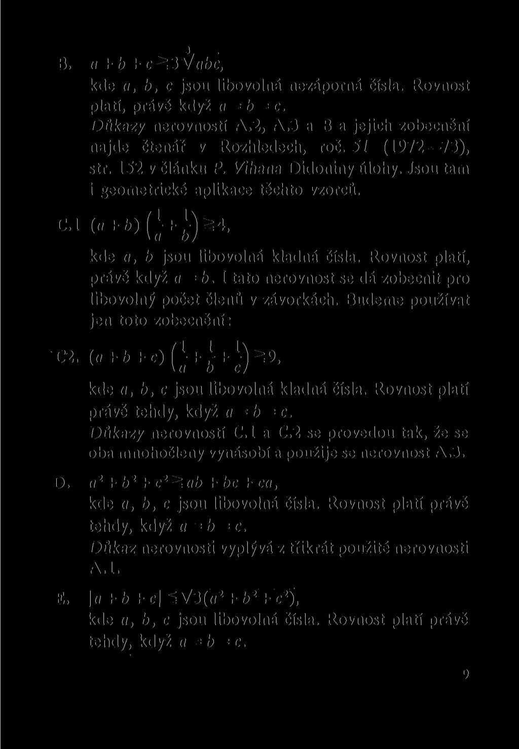 B. a + b + c^lyfabč, kde a, b, c jsou libovolná nezáporná čísla. Rovnost platí, právě když a = b = c. Důkazy nerovností A.2, A.3 a B a jejich zobecnění najde čtenář v Rozhledech, roč.