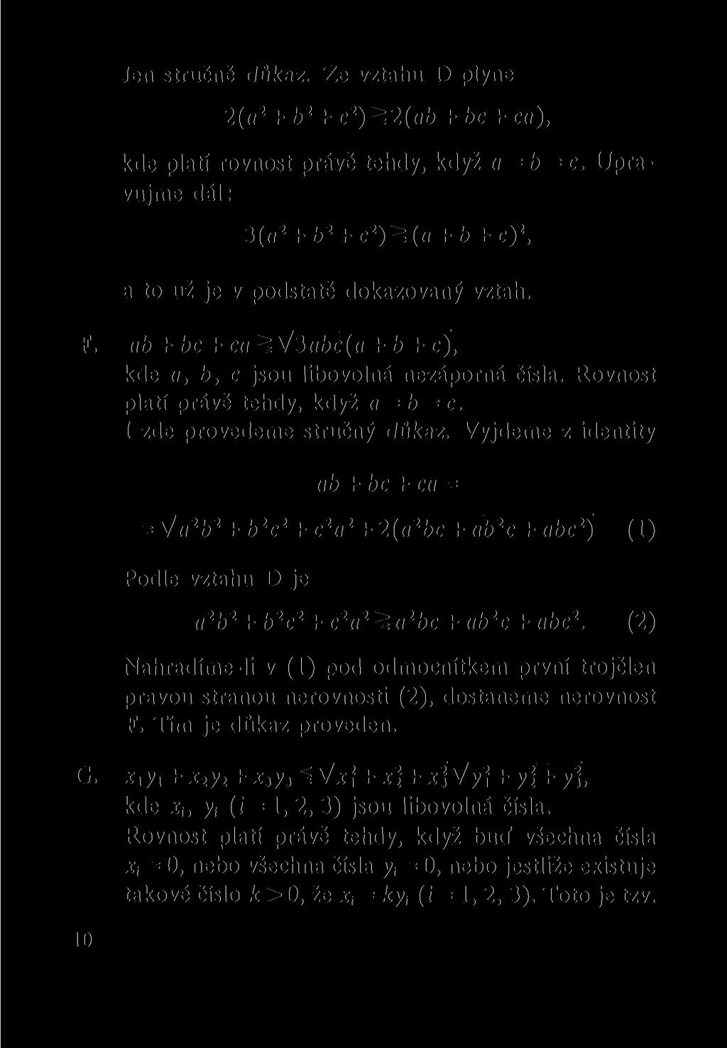 Jen stručně důkaz. Ze vztahu D plyne 2(u 2 + b 2 + c 2 )^2(ub + bc + co), kde platí rovnost právě tehdy, když d = b = c.