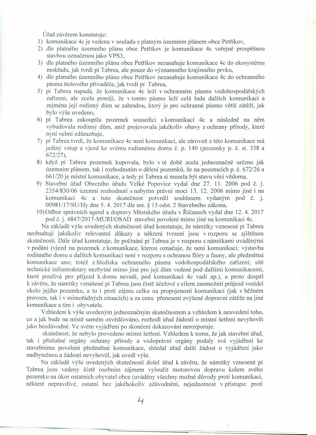 Úřad závěrem konstatuje: 1) komunikace 4c je vedena v souladu s platným územním plánem obce Petříkov, 2) dle platného územního plánu obce Petříkov je komunikace 4c veřejně prospěšnou stavbou