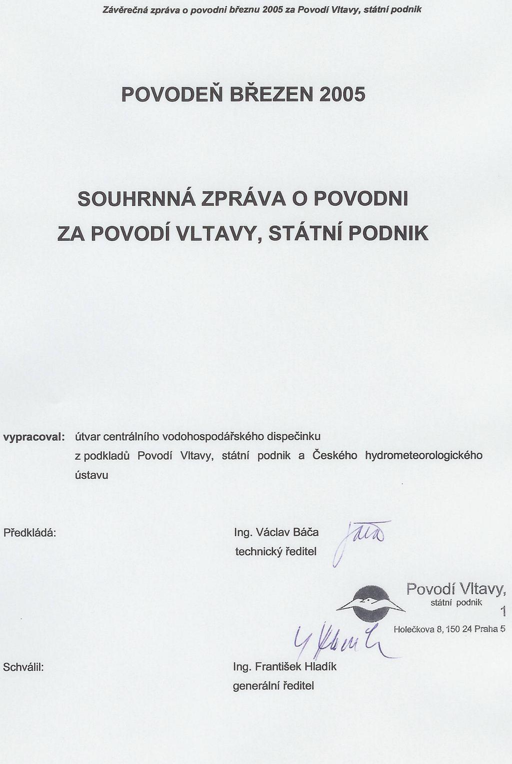 POVODEŇ BŘEZEN 2005 SOUHRNNÁ ZPRÁVA O POVODNI ZA POVODÍ VLTAVY, STÁTNÍ PODNIK vypracoval: útvar centrálního vodohospodářského dispečinku z podkladů Povodí