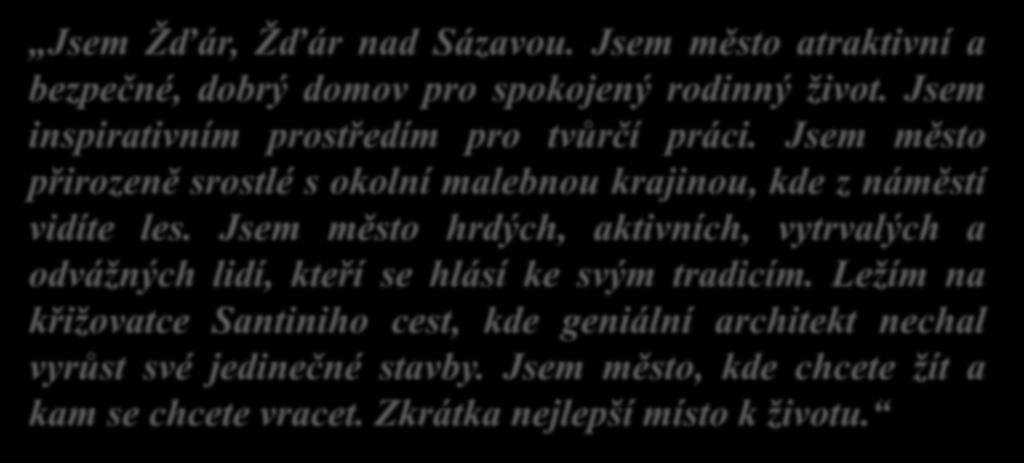 Jsem město hrdých, aktivních, vytrvalých a odvážných lidí, kteří se hlásí ke svým tradicím.