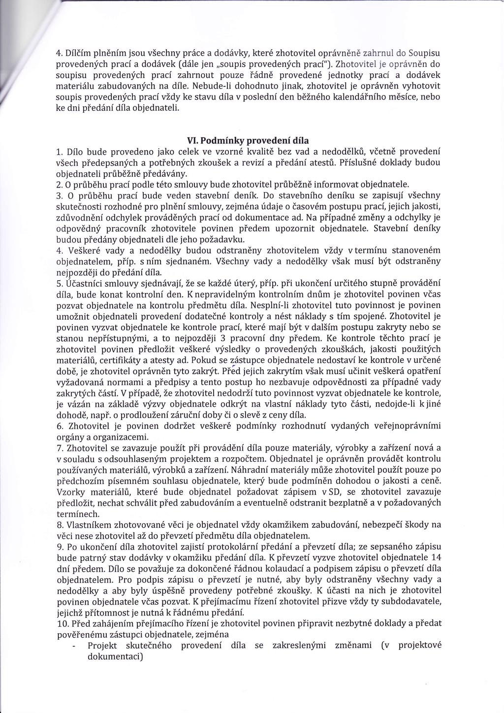 4. Dlmplněnm jsou všechny práce a dodávky, které zhotovitel oprávněně zahrnul do Soupisu provedených prac a dodávek [dále jen,,soupis provedených prac").