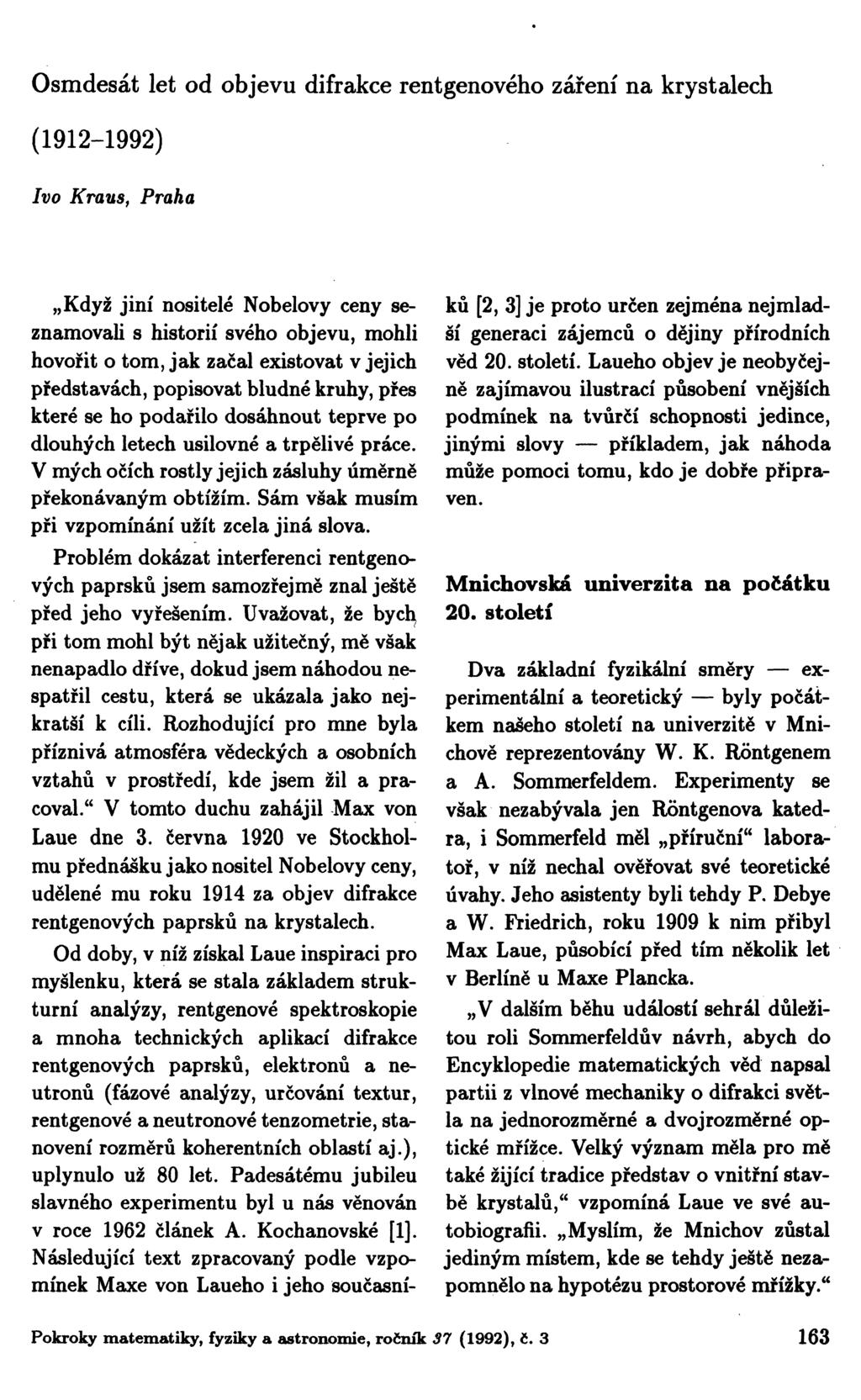 Osmdesát let od objevu difrakce rentgenového záření na krystalech (1912-1992) Ivo Kraus, Praha Když jiní nositelé Nobelovy ceny seznamovali s historií svého objevu, mohli hovořit o tom, jak začal
