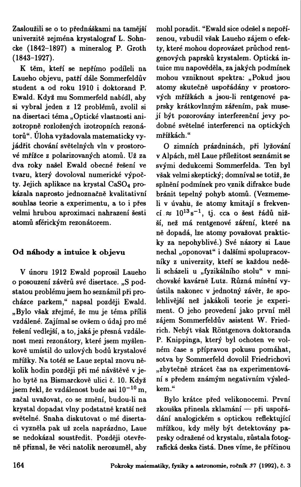 Zasloužili se o to přednáškami na tamější univerzitě zejména krystalograf L. Sohncke (1842-1897) a mineralog P. Groth (1843-1927).