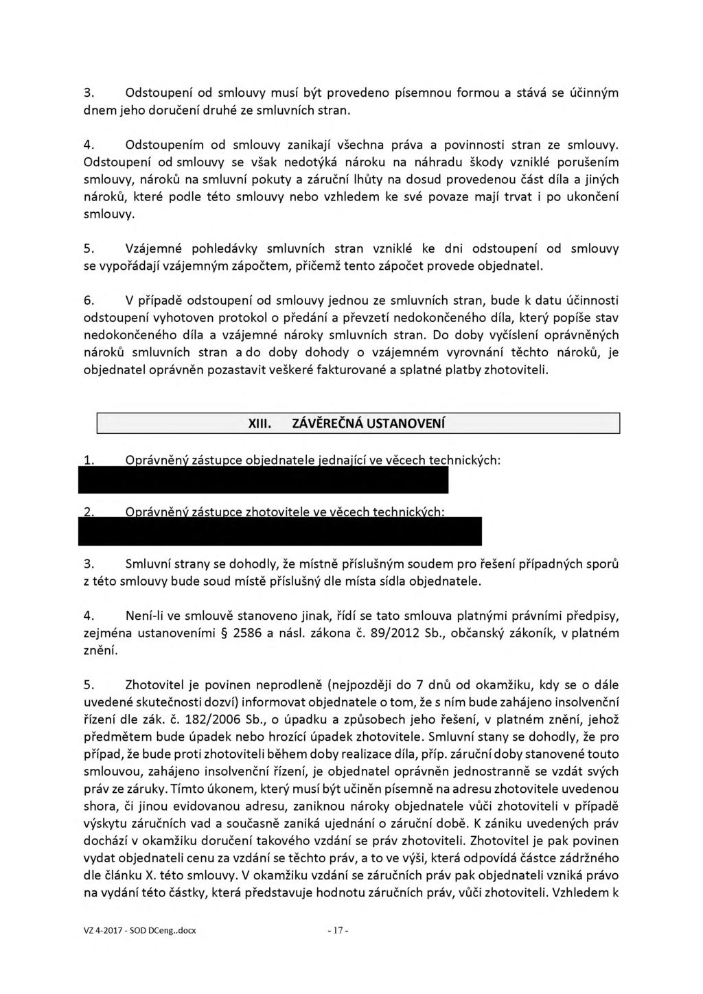 3. Odstoupení od smlouvy musí být provedeno písemnou formou a stává se účinným dnem jeho doručení druhé ze smluvních stran. 4.