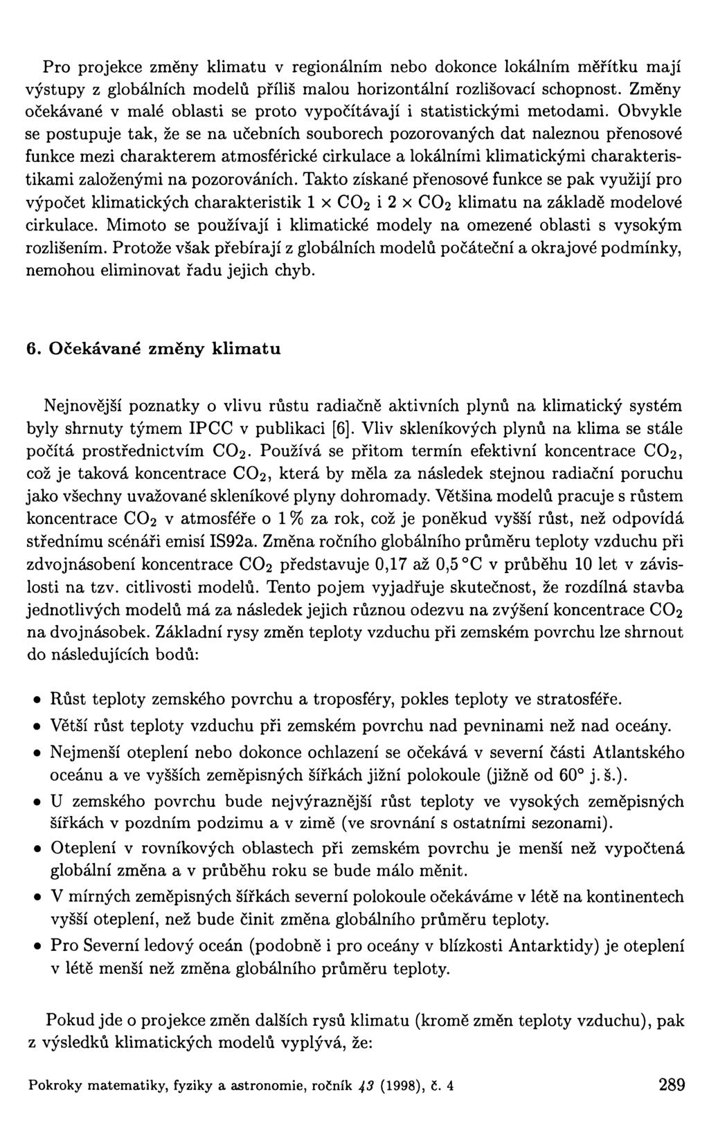 Pro projekce změny klimatu v regionálním nebo dokonce lokálním měřítku mají výstupy z globálních modelů příliš malou horizontální rozlišovací schopnost.