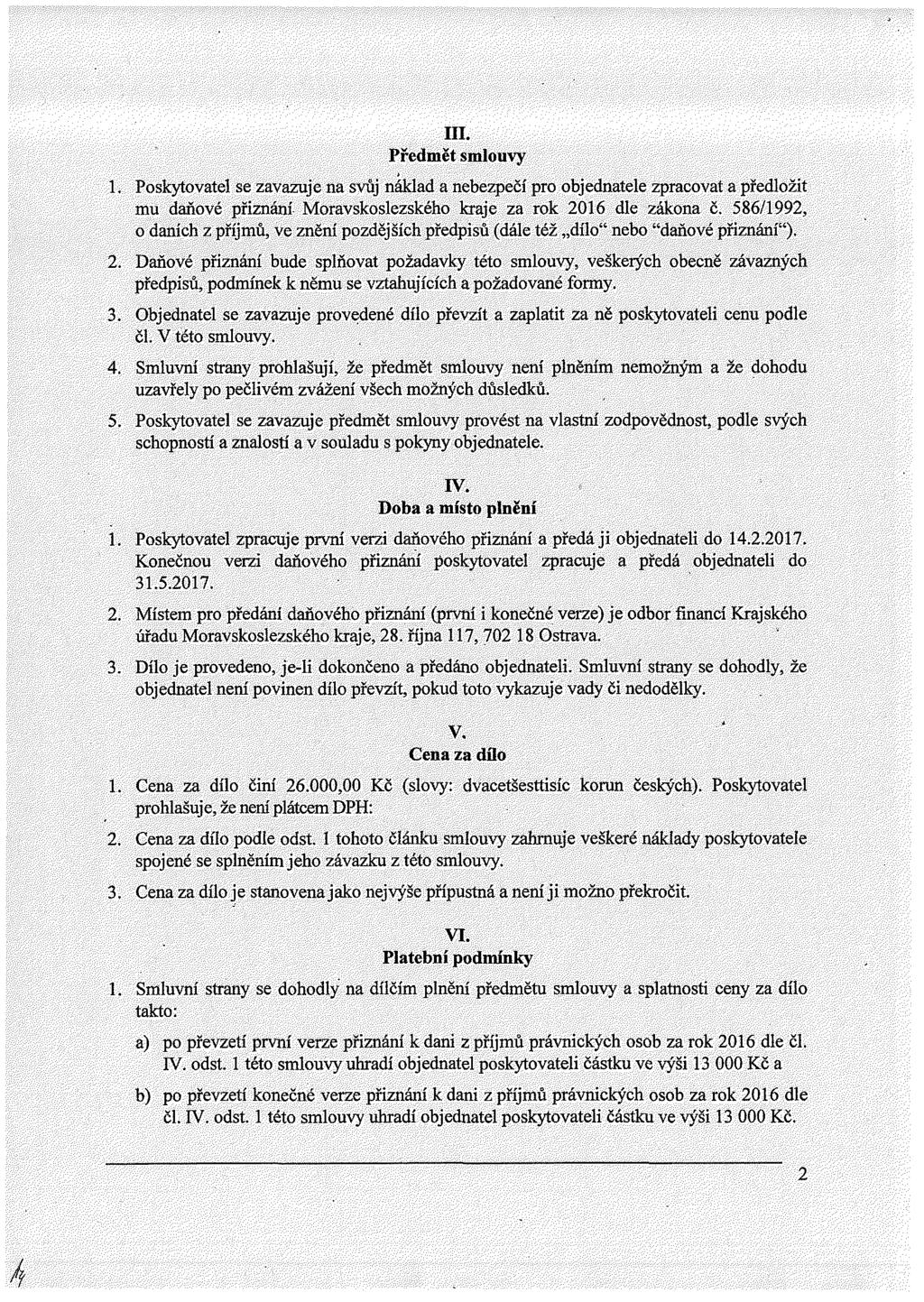 III. Předmět smlouvy 1. Poskytovatel se zavazuje na svůj náklad a nebezpeč pro objednatele zpracovat a předložit mu daňové přiznán Moravskoslezského kraje za rok 2016 dle zákona č.