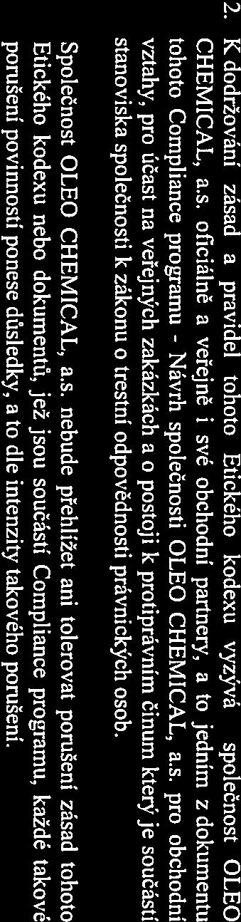 2. K dodržováni zásad a pravidel tohoto Etického kodexu vyzývá společnost OLEO CHEMICAL, a.s. oficiálně a veřejně i své obchodní partnery, a to jedním z dokumentů tohoto Compliance programu - Návrh společnosti OLEO CHEMICAL, a.