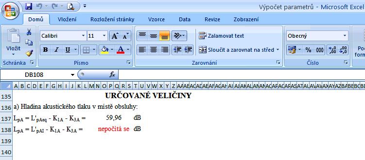 7.3.6 Výpočet určovaných veličin Na závěr měření je potřeba vypočítat celkovou úroveň hluku zařízení, která se posoudí s nařízením vlády 148/2006 Sb.