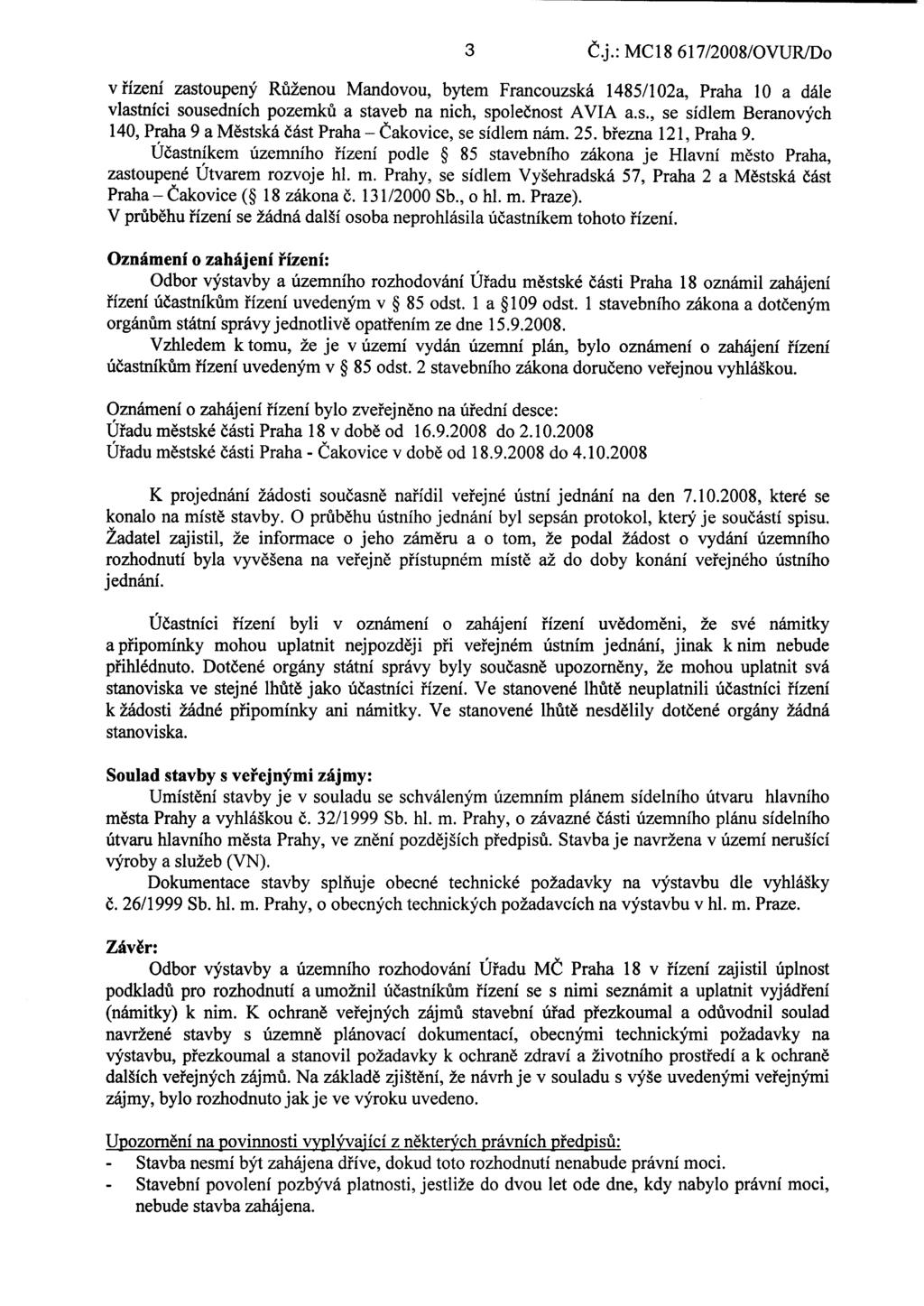 3 Č j.: MC18 617/2008/OVUR/Do v řízení zastoupený Růženou Mandovou, bytem Francouzská 1485/102a, Praha 10 a dále vlastníci sousedních pozemků a staveb na nich, společnost AVIA a.s., se sídlem Beranových 140, Praha 9 a M ěstská část Praha - Čakovice, se sídlem nám.