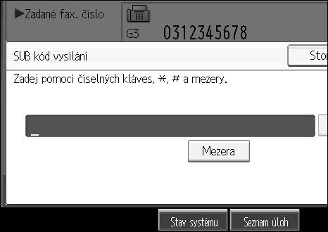 Odeslání J Zadejte SUB kód a pak stisknìte [OK]. 1 Jestliôe udìláte chybu, stisknìte tlaèítko [Vymazat] nebo {Vymazat/Stop} pøed stisknutím [OK], a pak opakujte postup.