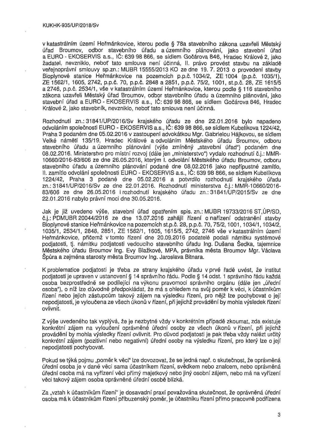 v katastrálním území Heřmankovice, kterou podle 78a stavebního zákona uzavřeli Městský úřad Broumov, odbor stavebního úřadu a územního plánování, jako stavební úřad a EURO - EKOSERVIS a.s., IČ: 639 98 866, se sídlem Gočárova 846, Hradec Králové 2, jako žadatel, nevzniklo, neboť tato smlouva není účinná, II.