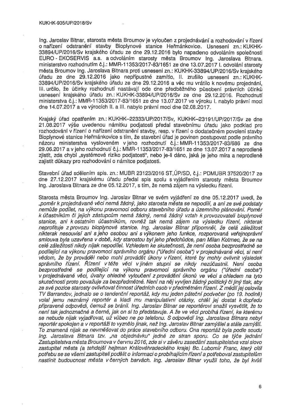 Ing. Jaroslav Bitnar, starosta města Broumov je vyloučen z projednávání a rozhodování v řízení o nařízení odstranění stavby Bioplynové stanice Heřmankovice. Usnesení zn.