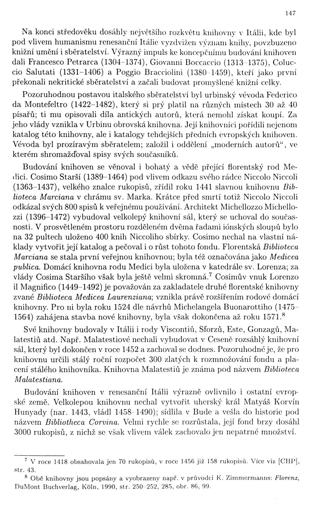 147 Na konci středověku dosáhly největšího rozkvětu knihovny v Itálii, kde byl pod vlivem humanismu renesanční Itálie vyzdvižen význam knihy, povzbuzeno knižní umění i sběratelství.