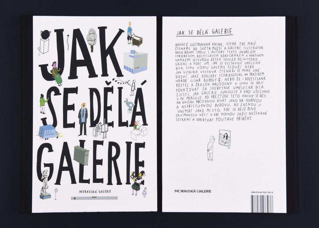 JAK SE DĚLÁ GALERIE HOW TO MAKE A GALLERY Jak se dělá galerie je název knihy, kterou vydala Moravská galerie.