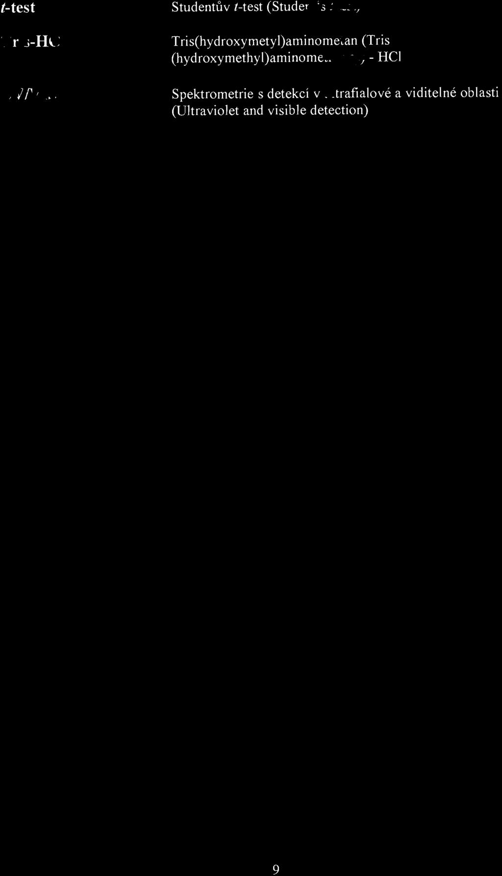 t-test Tris-HCl UVNIS Studentův (-test (Stude nť s t-test) Tris(hydroxymetyl)aminometan (Tris