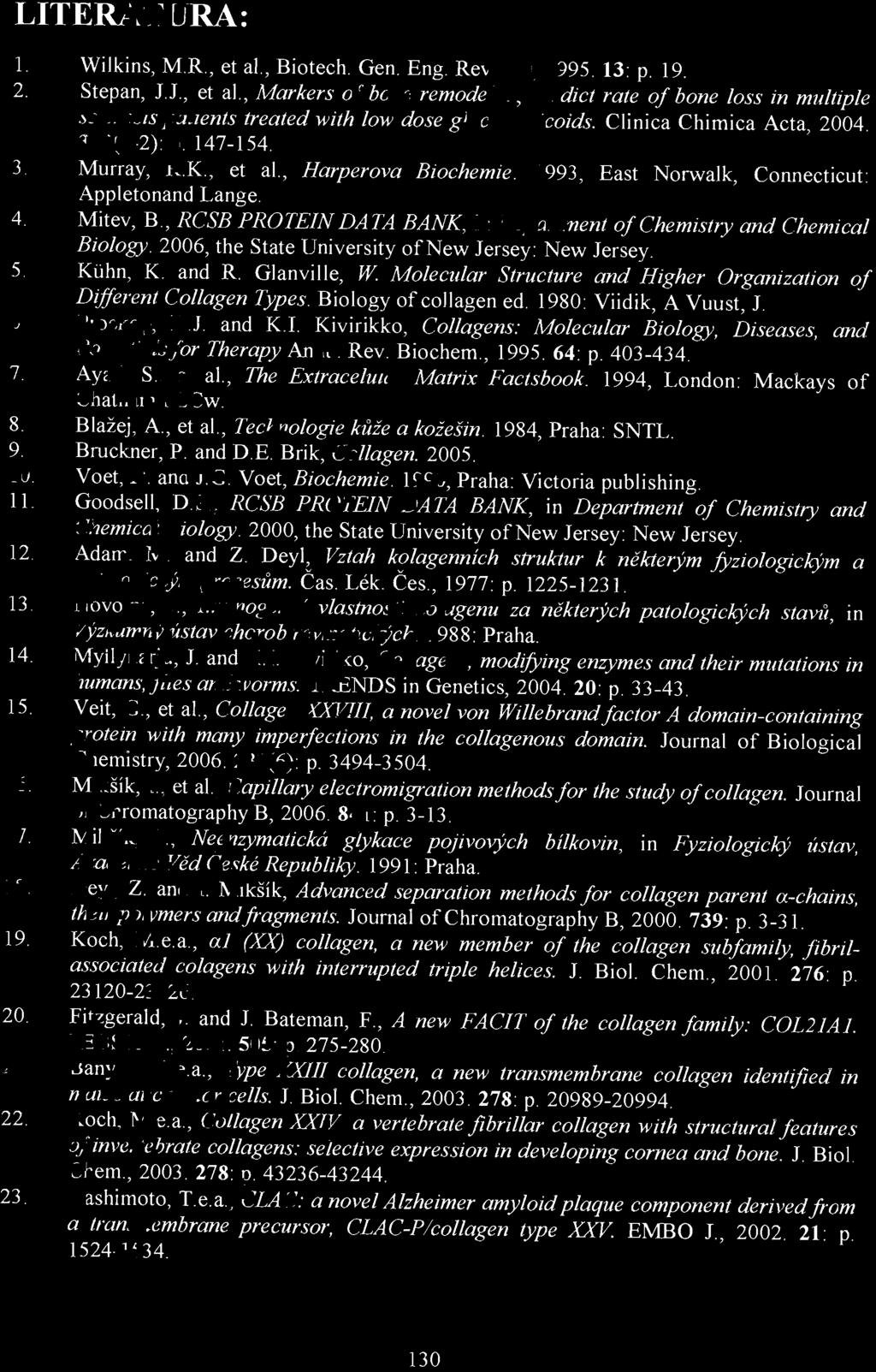 , lmunogenní vlastnosti kolagenu za některých patologických stavli, in Výzkumný ústav chorob revmatických. 1988: Praha. 14. Myllyharju, 1. and Kl.