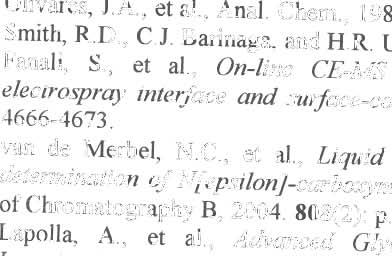 Eleetrophoresís, 2001. 22(1 7): p. 3629-3638.. Moore, A V. and 1.W. Jorgenson, Anal. Chem., 1995.67: p. 3448-3455.. Offord, KE., Nature, 1966.211: p. 591-595.. Verzijl, N., et al., Bioehem 1., 2000.
