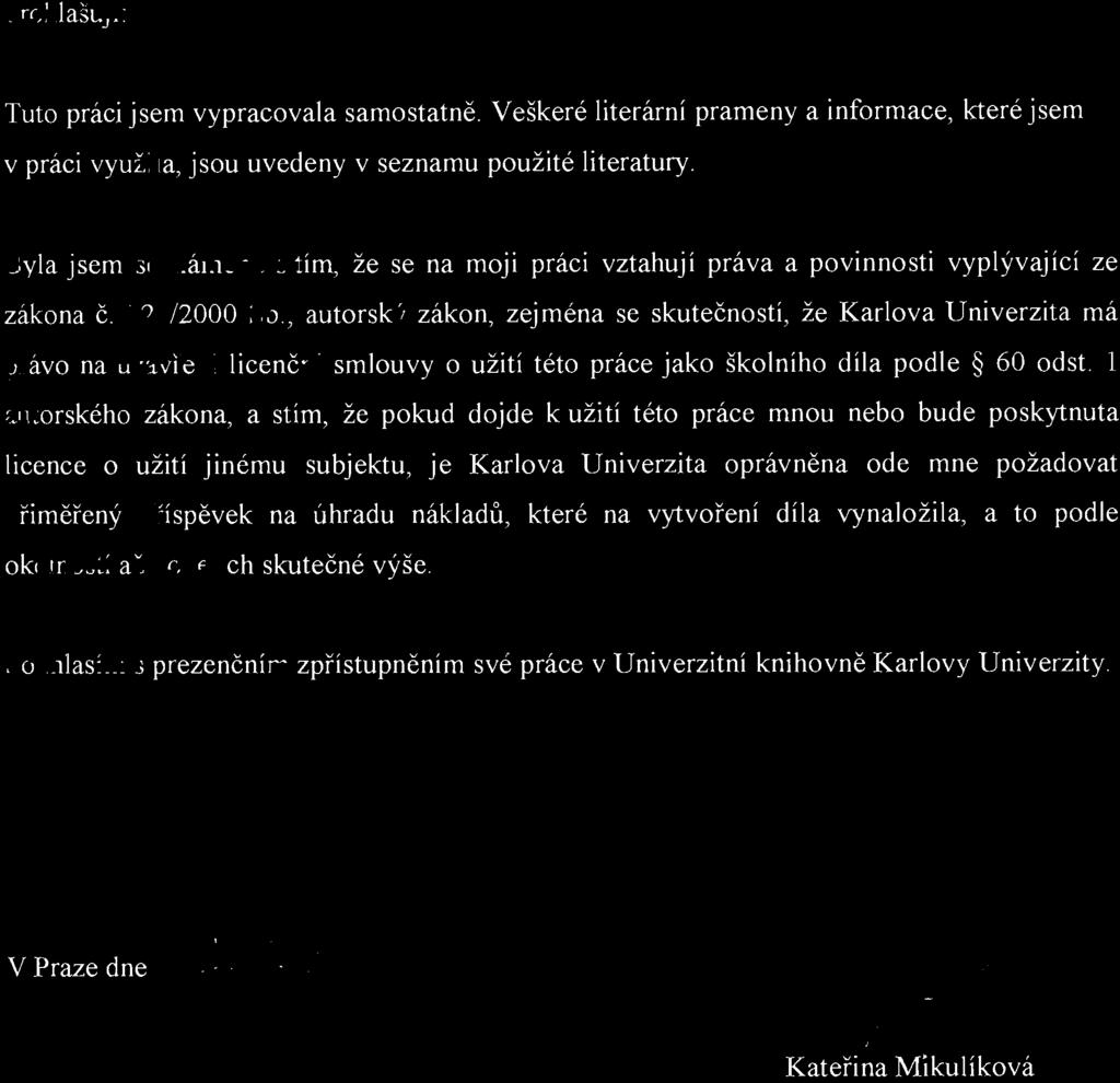 Pro hlašuji: Tuto práci jsem vypracovala samostatně. Veškeré literární prameny a informace, které jsem v práci využila, jsou uvedeny v seznamu použité literatury.