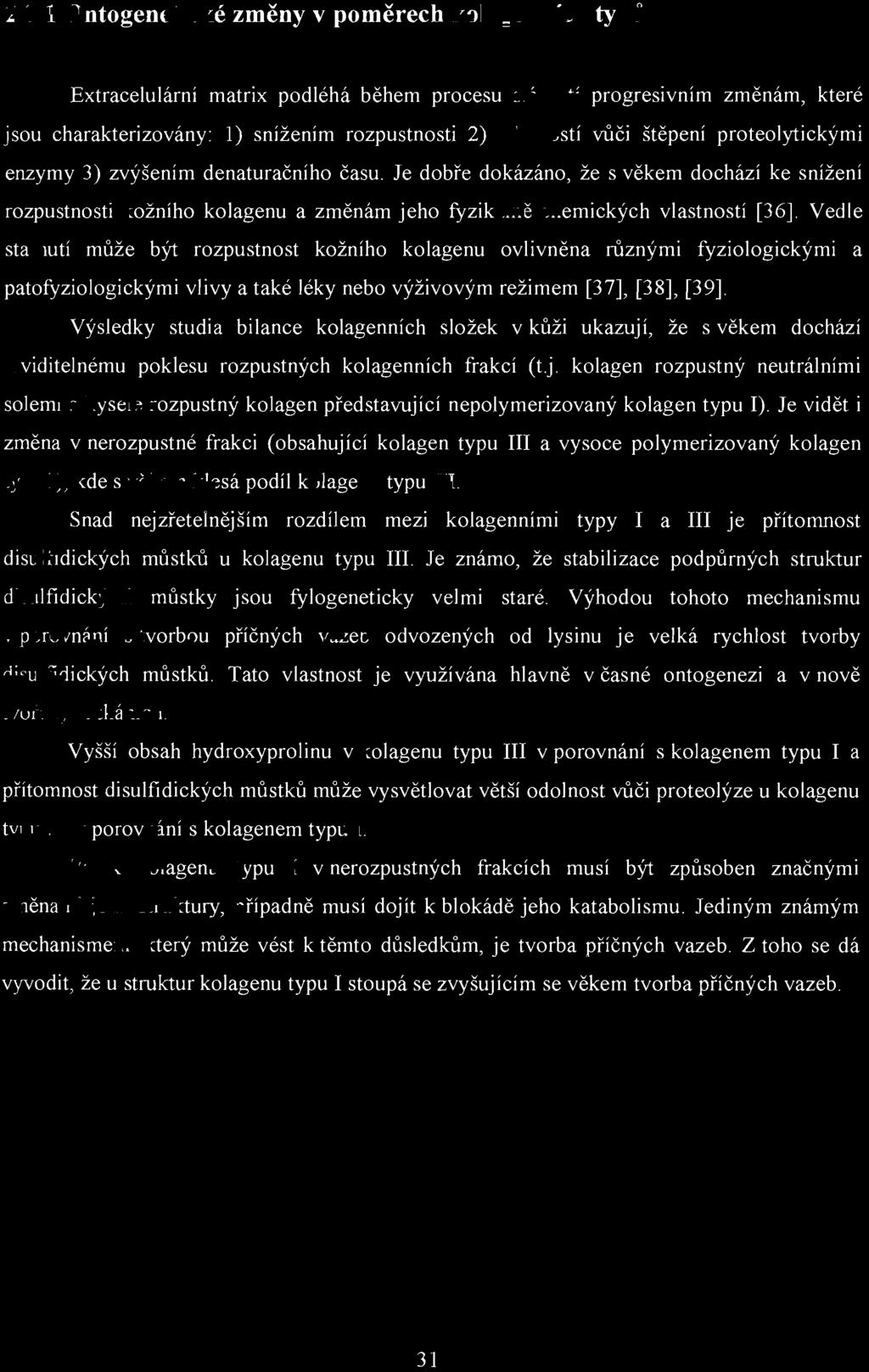 2.3.1 Ontogenetické změny v poměrech kolagenních ty pů Extracelulární matrix podléhá během procesu stárnutí progresivním změnám, které JSou charakterizovány: 1) snížením rozpustnosti 2) odolností