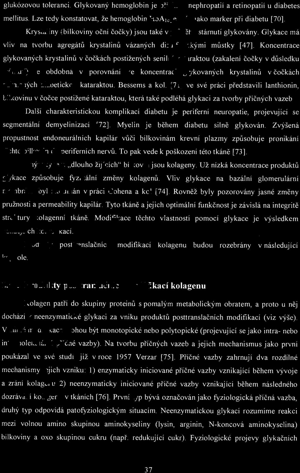 Koncentrace glykovaných krystalinů v čočkách postižených senilní kataraktou (zakalení čočky v důsledku stárnutí) je obdobná v porovnání ke koncentraci glykovaných krystalinů zakalených diabetickou