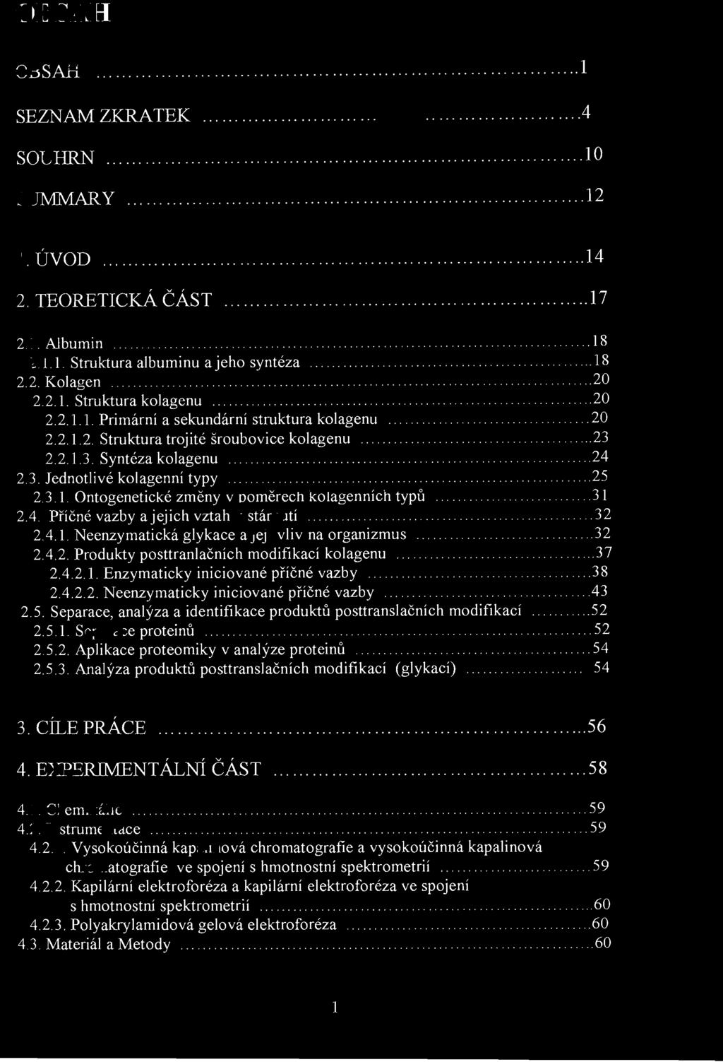 1. Struktura kolagenu................................... 20 2.2.1.1. Primární a sekundární struktura kolagenu............................ 20 2.2.1.2. Struktura trojité šroubovice kolagenu................ 23 2.