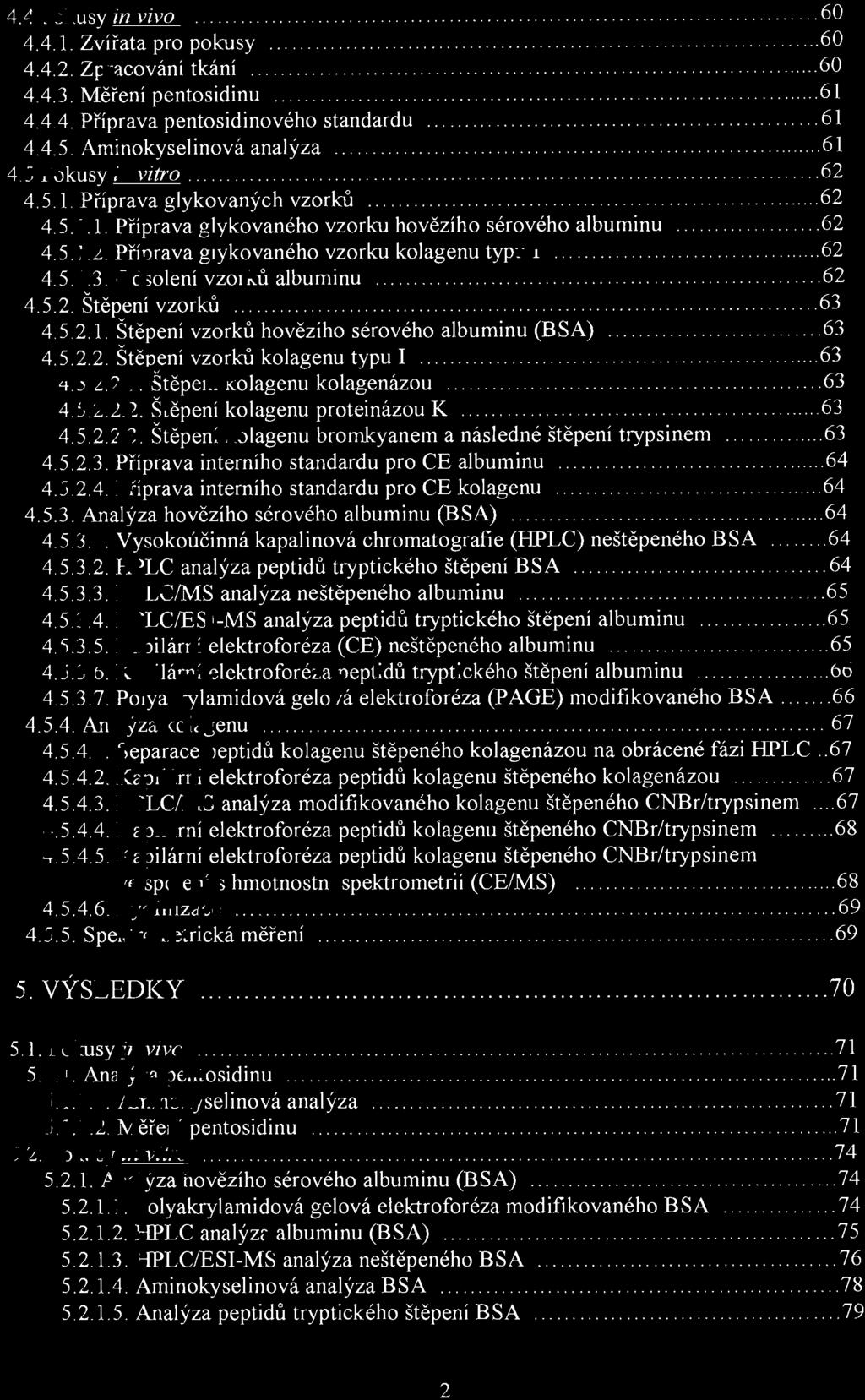 ....................... 63 4.5.2.2. Štěpení vzorků kolagenu typu I...........................63 4.5.2.2.1. Štěpen í kolagenu kolagenázou............................. 63 4. 52.2.2. Š t ěpení kolagenu proteinázou K.