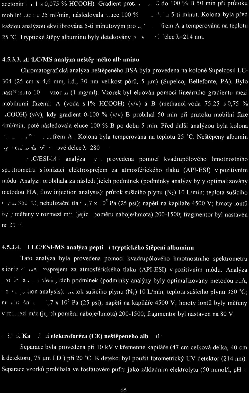 acetonitril 1: 1 s 0,075 % HCOOH). Gradient probíhal od O do 100 % B 50 min při průtoku mobilní fáze 0,25 ml/min, následovala eluce 100 % B po dobu 5-ti minut.
