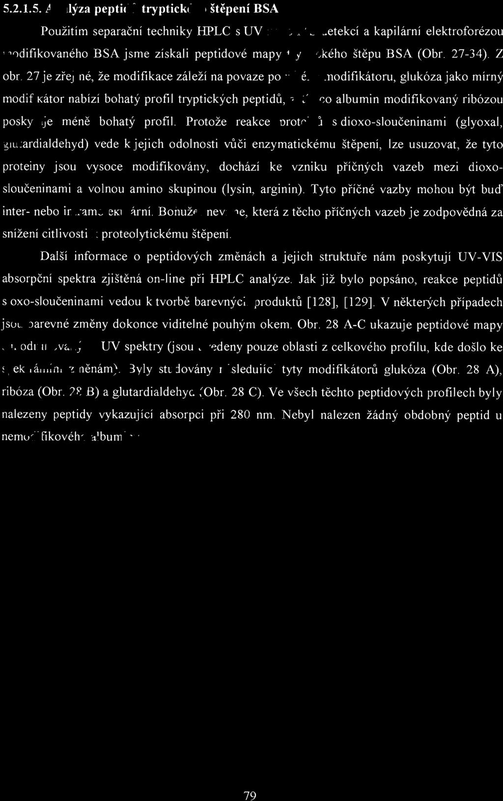 5.2.1.5. Analýza pepti d ů tryptického štěpení BSA Použitím separační techniky HPLC s UV nebo MS detekcí a kapilární elektroforézou modifikovaného BSA jsme získali peptidové mapy tryptického štěpu BSA (Obr.