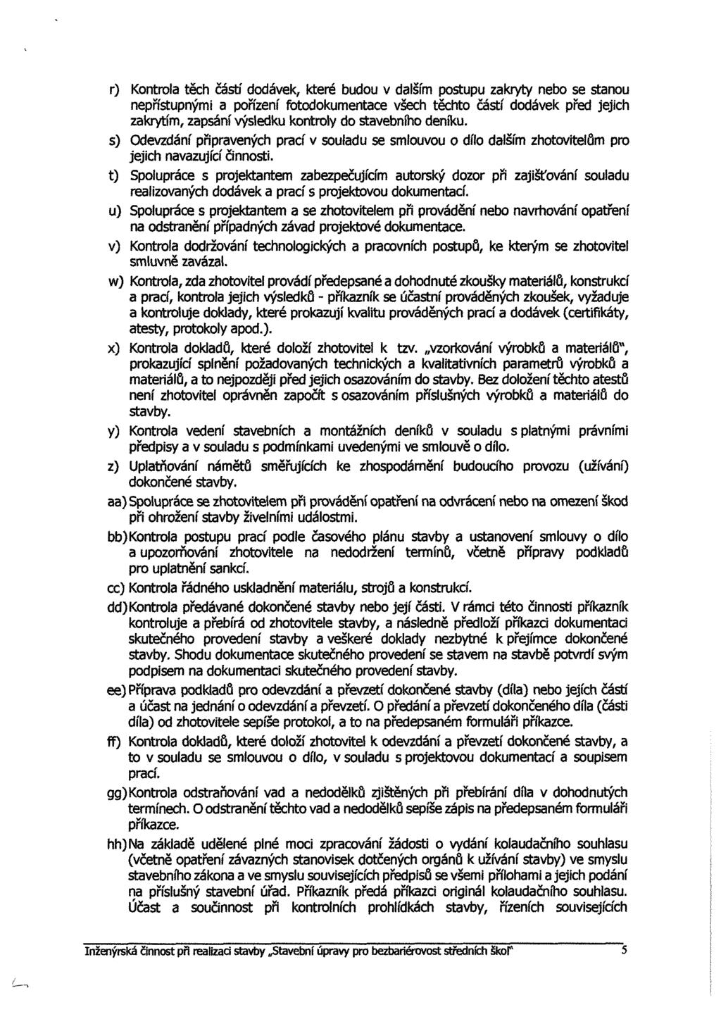 r) Kntrla těch částí ddávek, které budu v dalším pstupu zakryty neb se stanu nepřístupnými a pňzeníftdkumentacevšech těcht částí ddávek před jejich zakrytím, zapsání výsledku kntrly d stavebníh
