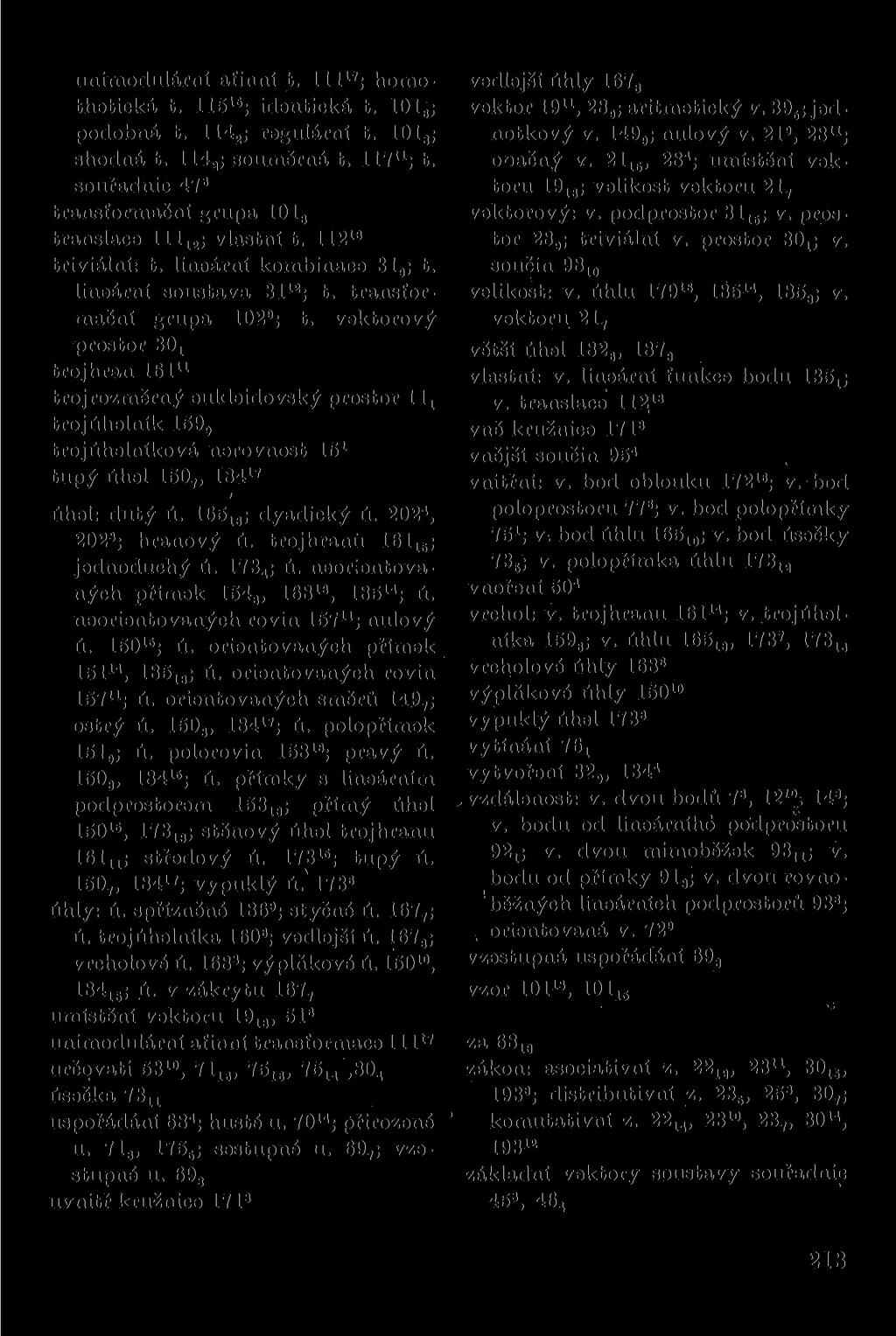 unimodulární afinní t. lil 1 '; homothetická t. 115 15 ; identická t. 101 6 ; podobná t. 114 2 ; regulární t. 101 8 ; shodná t. 114 a ; souměrná t. 117 11 ; t.