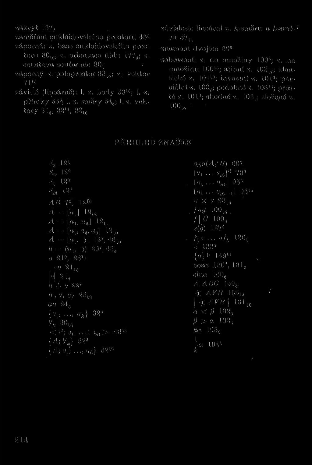 zákryt 167, zaměření eukleidovského prostoru 45 a záporná: z. base eukleidovského prostoru 80 10 ; z. orientace úhlu 177 s ; z. soustava souřadnic 80 x záporný: z. poloprostor 83 15 ; z.