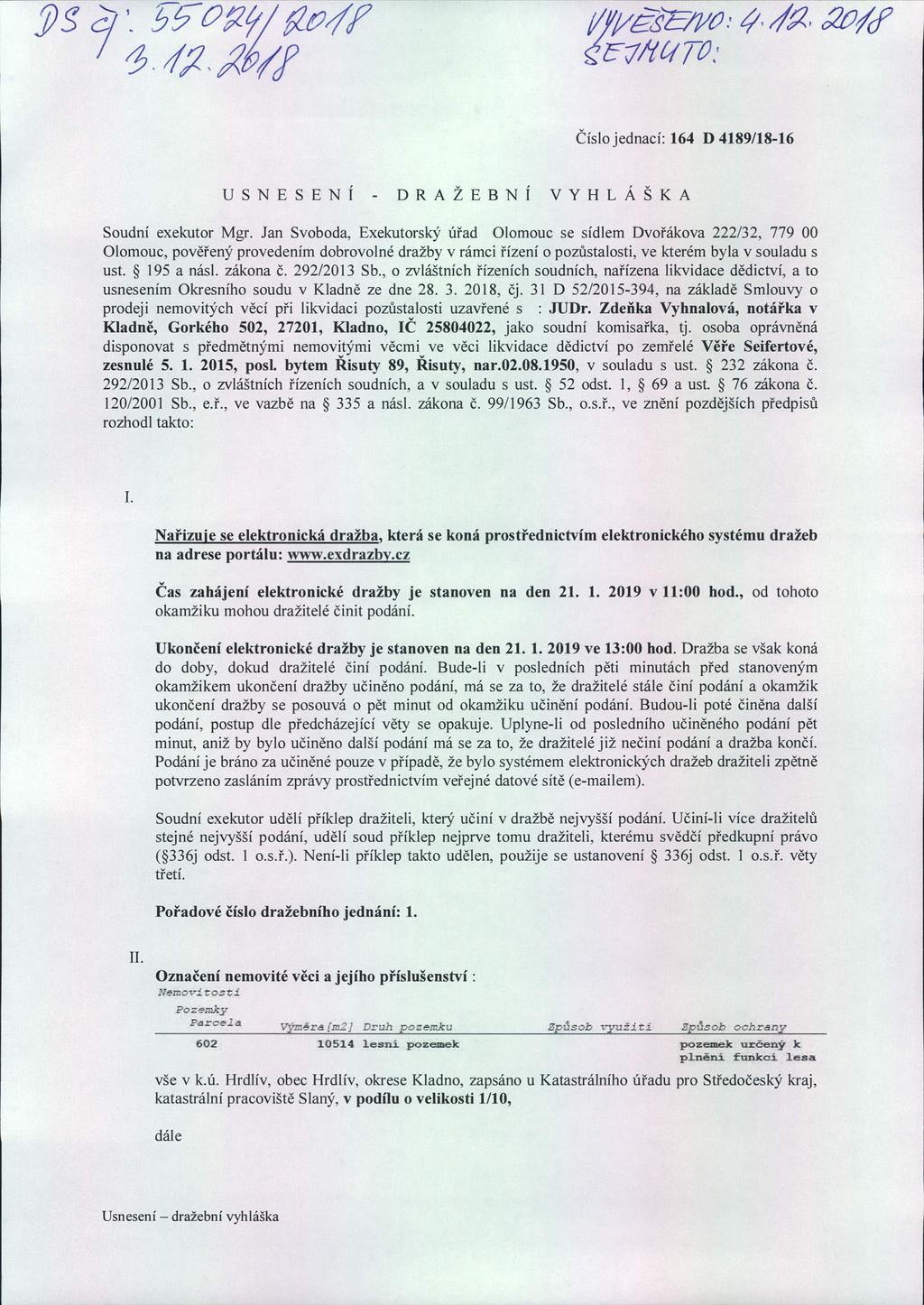 č 7 27 oyř rp'w tý, ť ' 2V/CP / Číslo jednací: 164 D 4189/18-16 USNESENÍ - DRAŽEBNÍ VYHLÁŠKA Soudní exekutor Mgr.