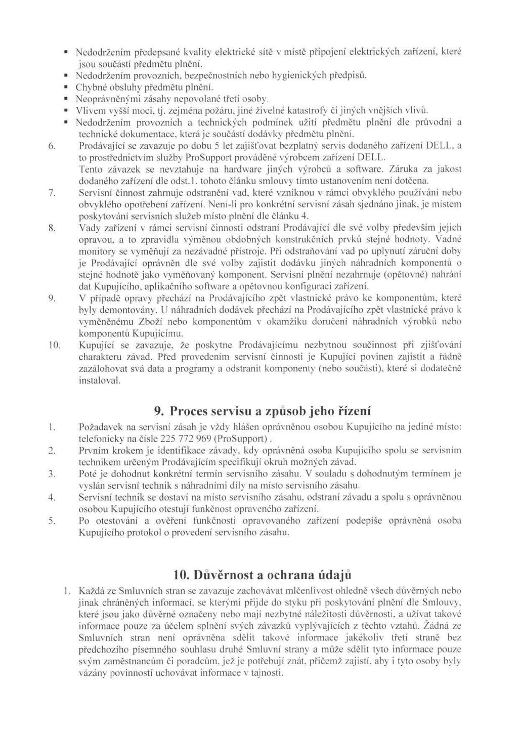 " Nedodržením předepsané kvality elektrické sítě v místě připojení elektrických zařízení, které jsou součástí předmětu plnění. " Nedodržením provozních, bezpečnostních nebo hygienických předpisů.