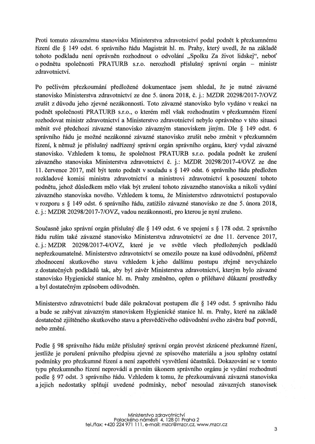 Proti tomuto závaznému stanovisku Ministerstva zdravotnictv podal podnět k přezkumnému ř zen dle 149 odst. 6 správn ho řádu Magistrát hl. m.