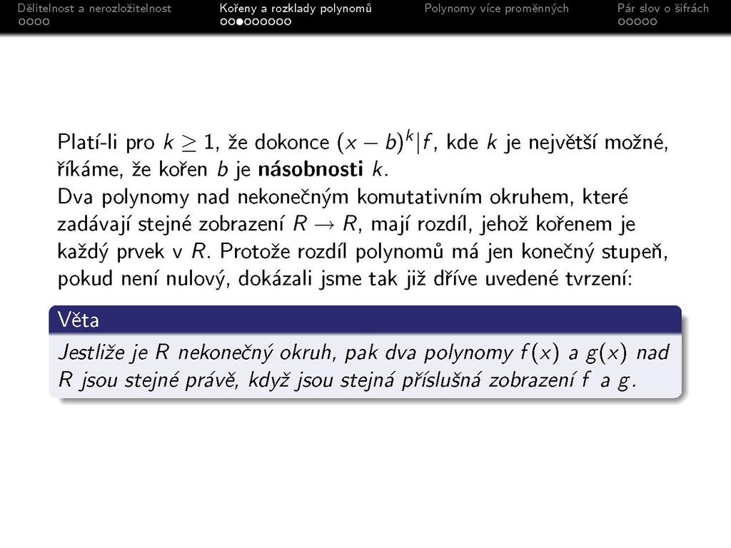 Platí-li pro k > 1, že dokonce (x b) k \f, kde k je největší možné, říkáme, že kořen b je násobnosti k.