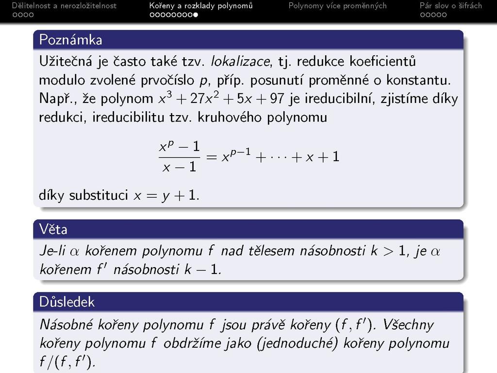 Poznámka Užitečná je často také tzv. lokalizace, tj. redukce koeficientů modulo zvolené prvočíslo p, příp. posunutí proměnné o konstantu. Např.