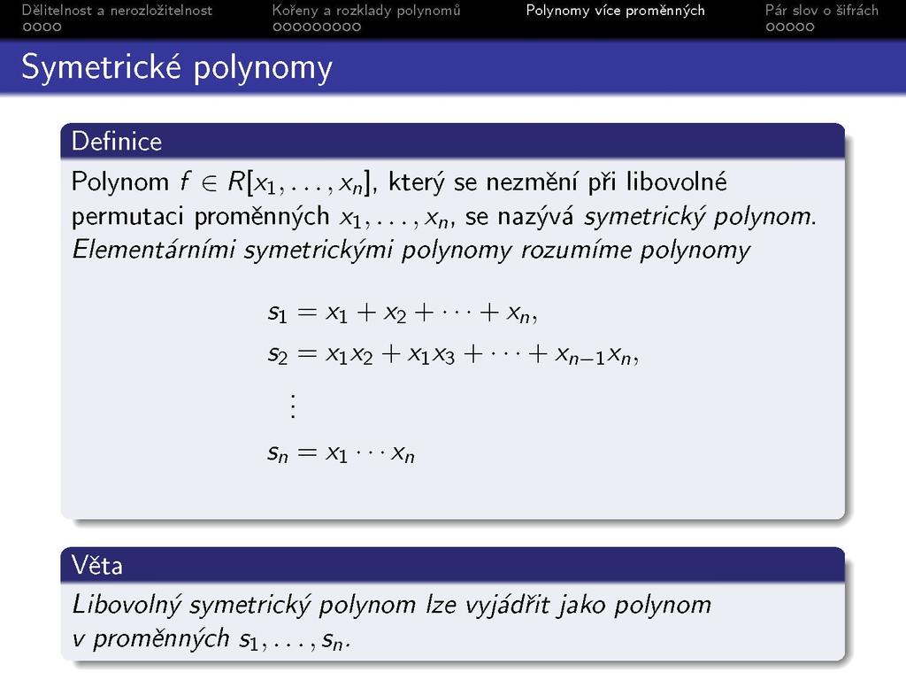 Polynom f e/?[xi,..,x n], který se nezmění při libovolné permutaci proměn nýc h Xi,...,x n, se nazývá symetrický polynom.