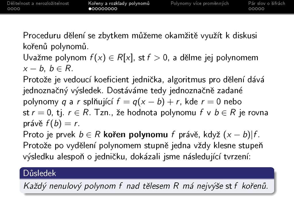 Proceduru dělení se zbytkem můžeme okamžitě využít k diskusi kořenů polynomů. Uvažme polynom f(x) G R[x], st f > 0, a dělme jej polynomem x - b, b G R.