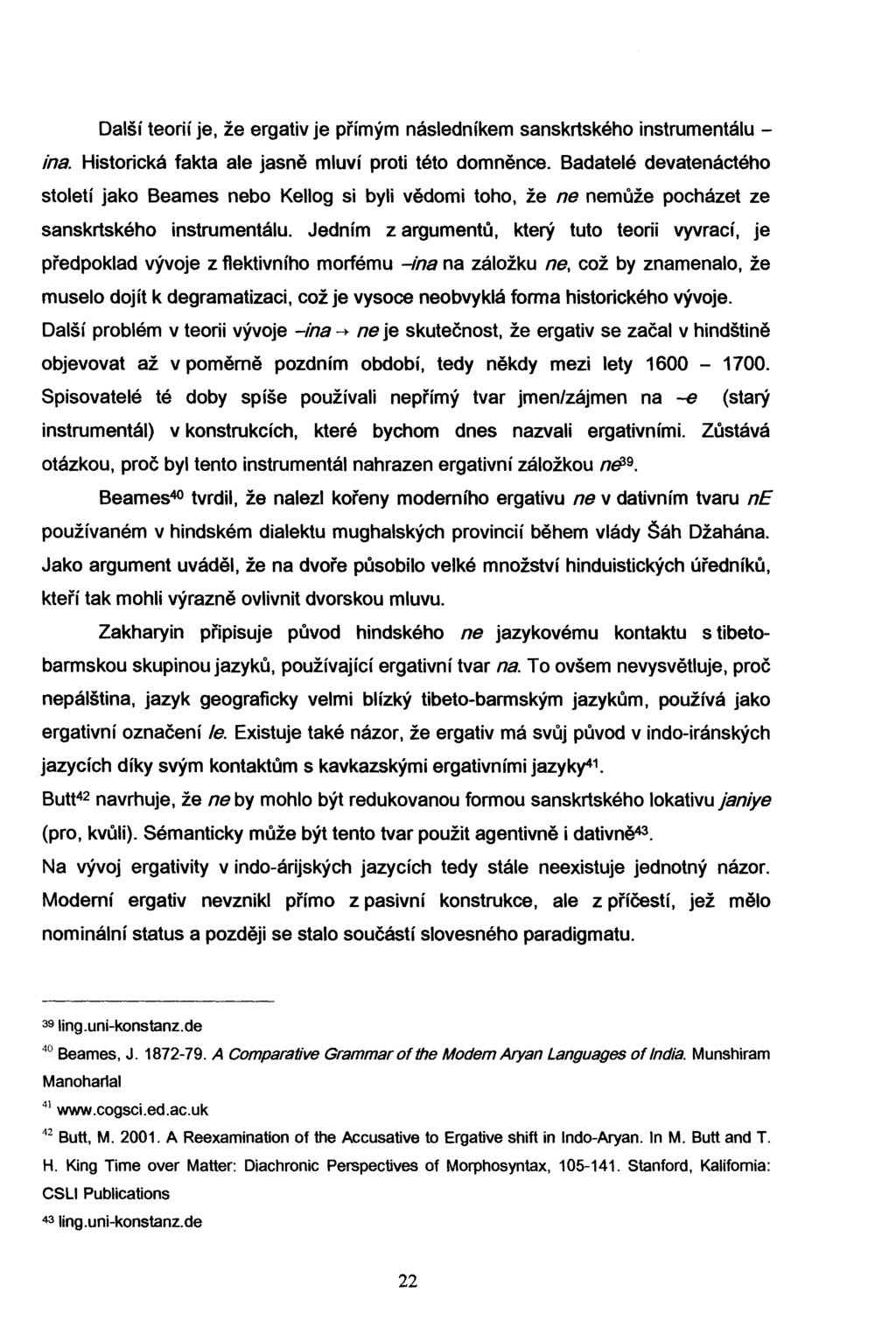 Další teorií je, že ergativ je přímým následníkem sanskrtského instrumentáluina. Historická fakta ale jasně mluví proti této domněnce.