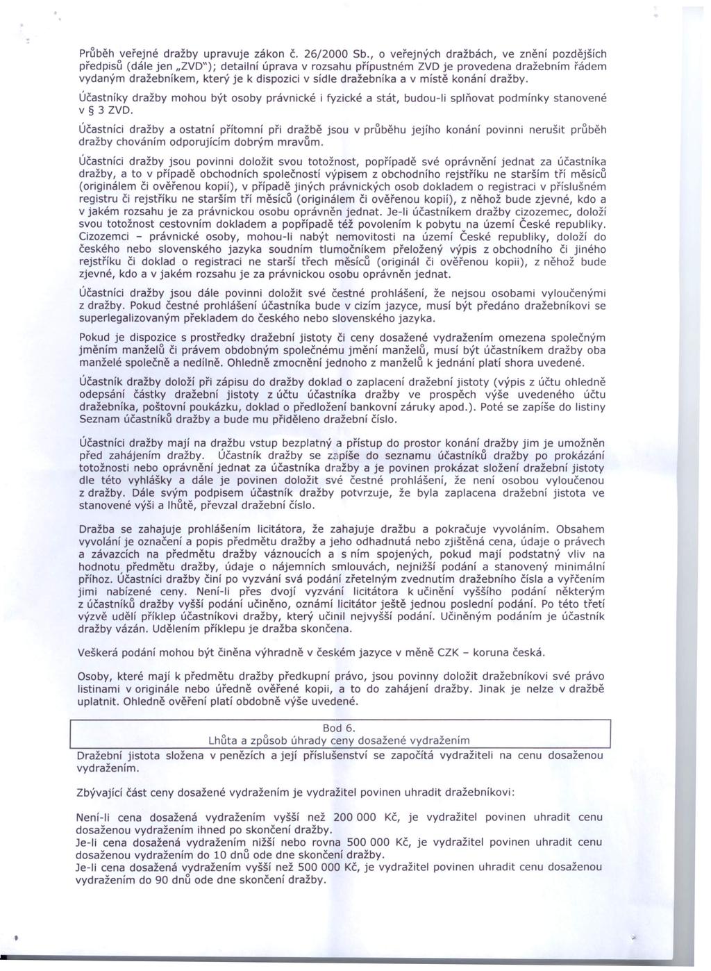 Průběh veřejné dražby upravuje zákon Č. 26/2000 Sb.