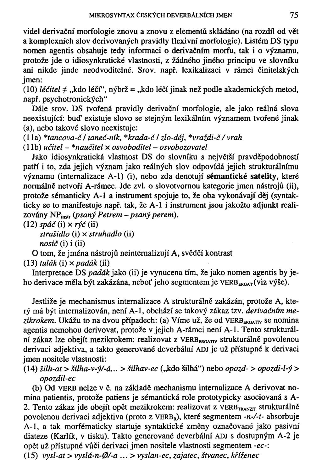 MIKROSYNTAX ČESKÝCH DEVERBÁLNÍCH JMEN 75 videi derivační morfologie znovu a znovu z elementů skládáno (na rozdíl od vět a komplexních slov derivovaných pravidly flexivní morfologie).