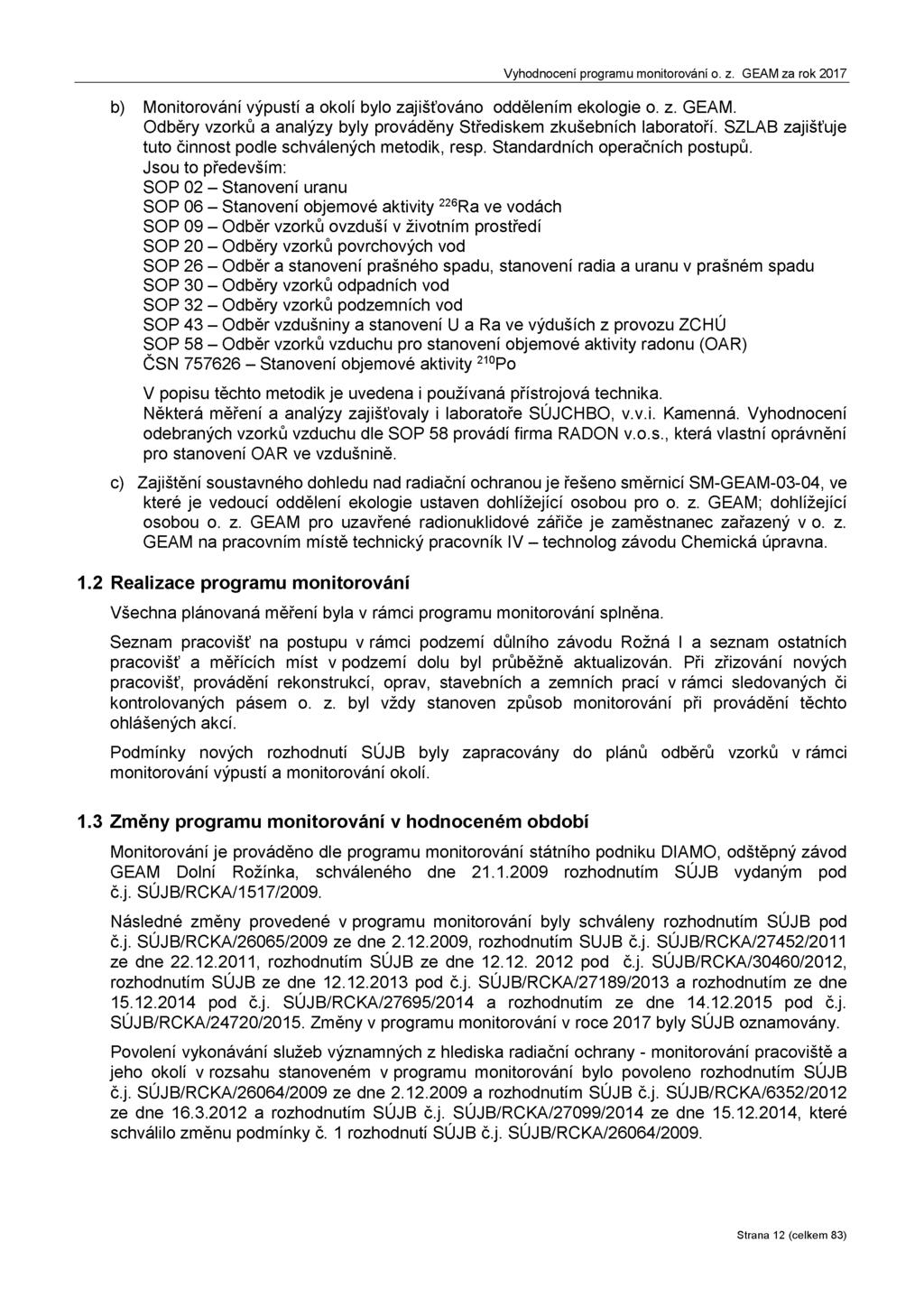 b) Monitorování výpustí a okolí bylo zajišťováno oddělením ekologie o. z. GEAM. Odběry vzorků a analýzy byly prováděny Střediskem zkušebních laboratoří.