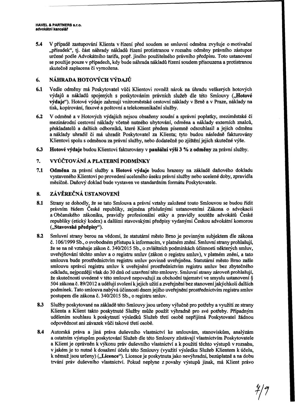 HAVEL & PARTNERS S.r.o. 5.4 V případě zastupování Klienta v řízení před soudem se smluvní odměna zvyšuje o motivační přísudek", tj.