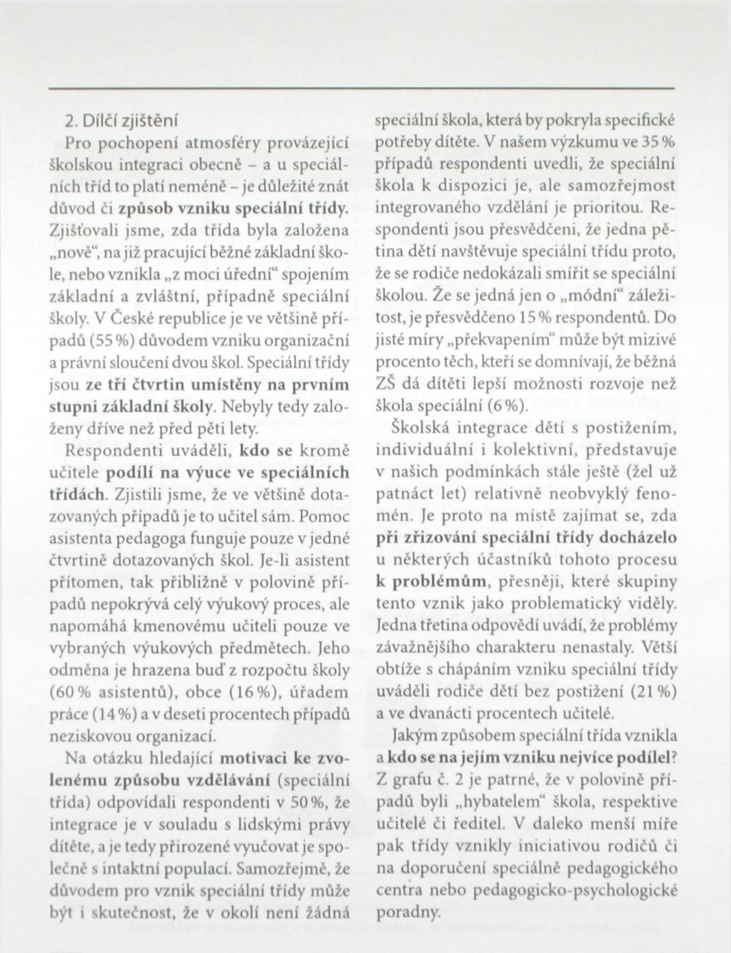 2. Dílčí Zjištění Pro pochopení atmosféry provázející školskou integraci obecné - a u speciálních tříd to platí neméné - je důležité znát důvod či způsob vzniku speciální třídy.