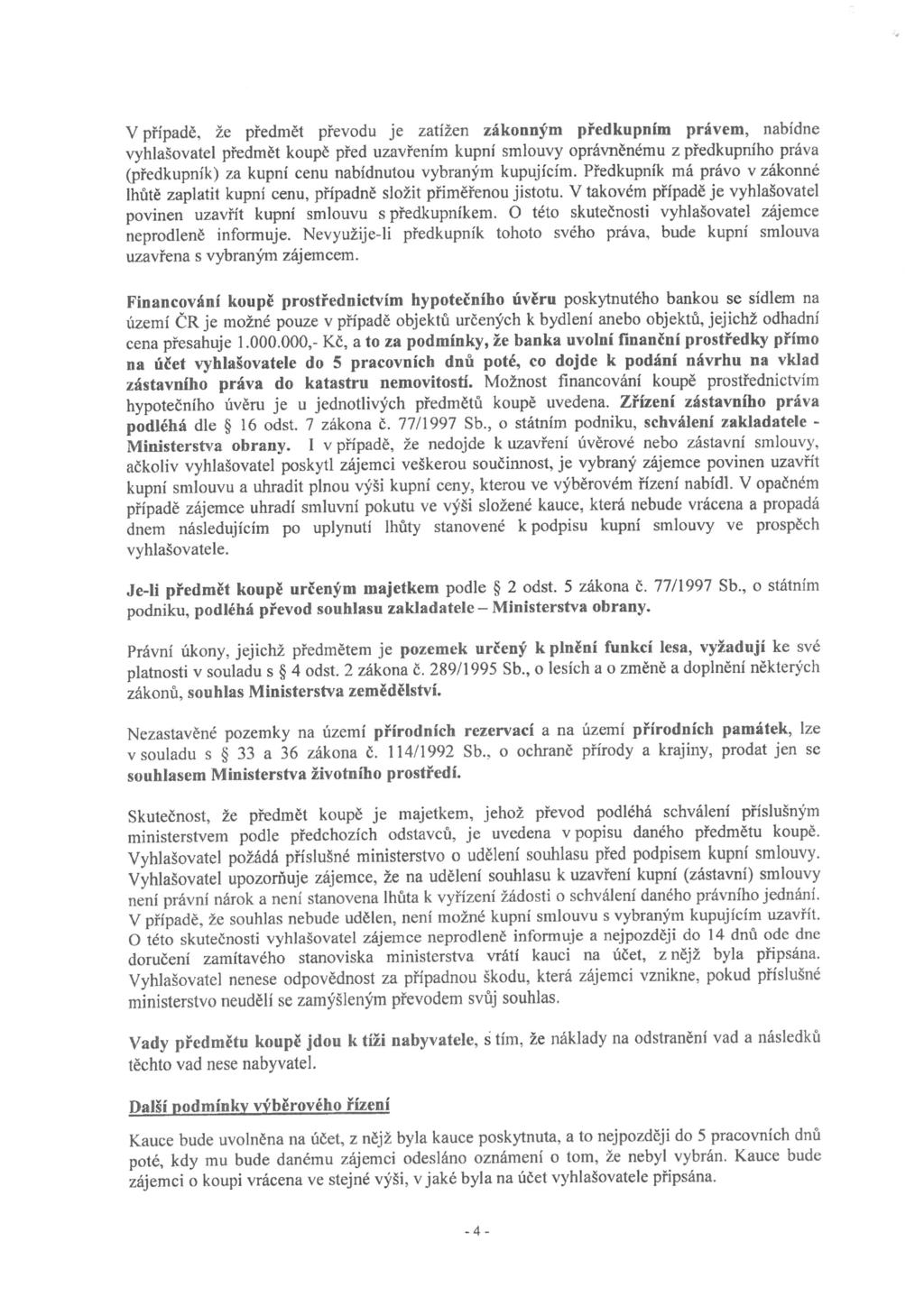 V případě, že předmět převodu je zatížen zákonným předkupním právem, nabídne vyhlašovatel předmět koupě před uzavřením kupní smlouvy oprávněnému z předkupního práva (předkupník) za kupní cenu