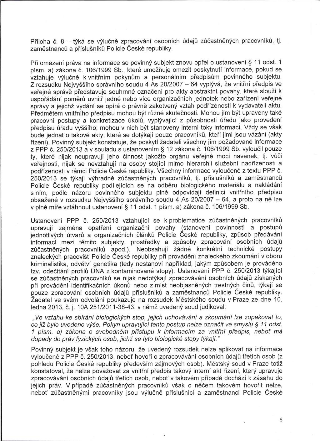 I Príloha C. 8 - týká se výlucne zpracování osobních údaju zúcastnených pracovníku, tj. zamestnancu a príslušníku Policie Ceské republiky.