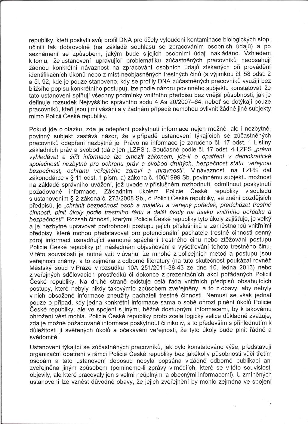 republiky, kterí poskytli svuj profil DNA pro úcely vyloucení kontaminace biologických stop, ucinili tak dobrovolne (na základe souhlasu se zpracováním osobních údaju) a po seznámení se zpusobem,