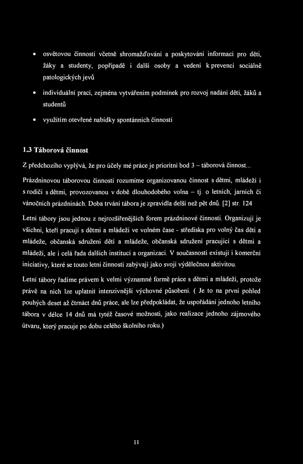 osvětovou činností včetně shromažďování a poskytování informací pro děti, žáky a studenty, popřípadě i další osoby a vedení k prevenci sociálně patologických jevů individuální prací, zejména