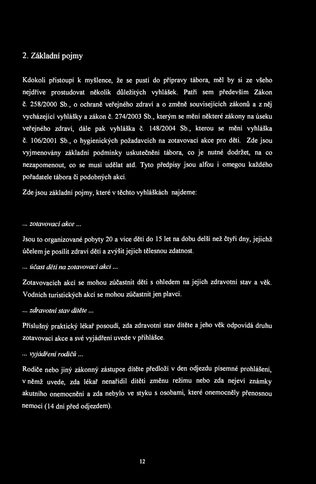 2. Základní pojmy Kdokoli přistoupí k myšlence, že se pustí do přípravy tábora, měl by si ze všeho nejdříve prostudovat několik důležitých vyhlášek. Patří sem především Zákon č. 258/2000 Sb.